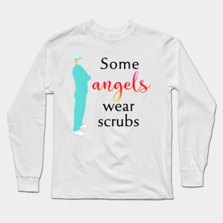 Some Angels Wear Scrubs Long Sleeve T-Shirt